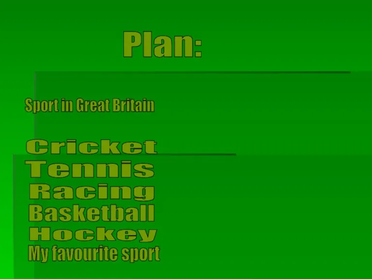 Plan: Sport in Great Britain Football Cricket Tennis Racing Basketball Hockey My favourite sport