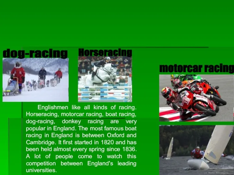 Englishmen like all kinds of racing. Horseracing, motorcar racing, boat racing, dog-racing,