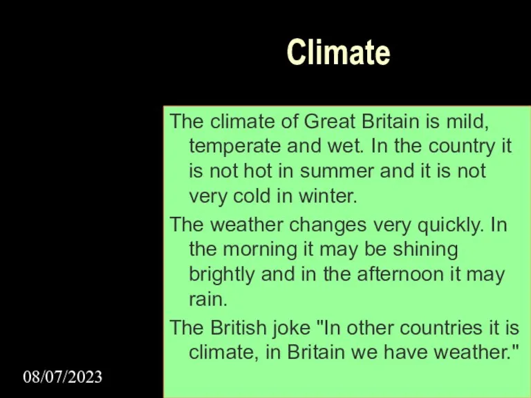 08/07/2023 Climate The climate of Great Britain is mild, temperate and wet.