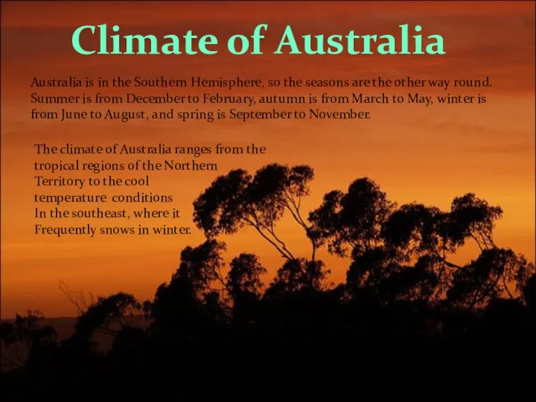 Climate of Australia Australia is in the Southern Hemisphere, so the seasons