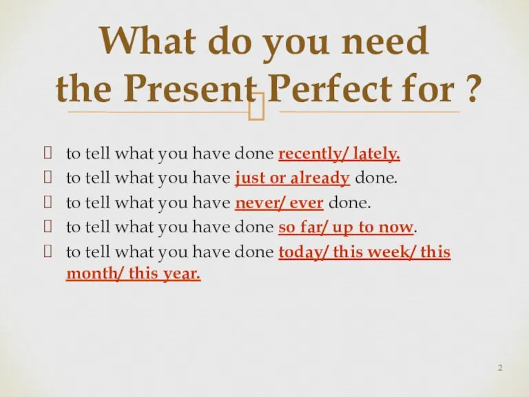 What do you need the Present Perfect for ? to tell what