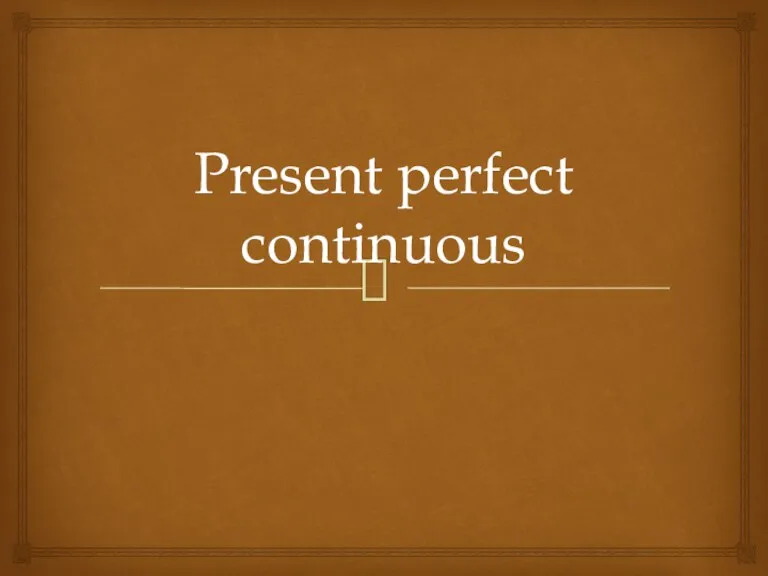 Present perfect continuous