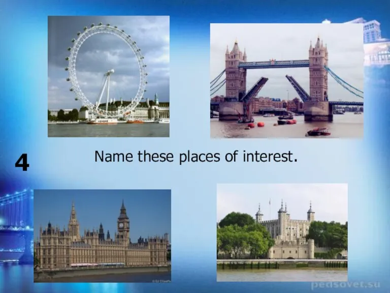 Name these places of interest. 4