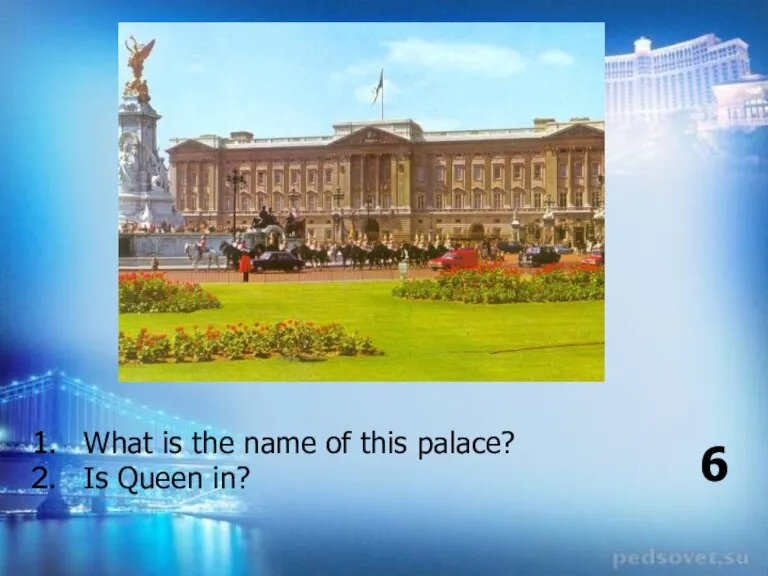 What is the name of this palace? Is Queen in? 6