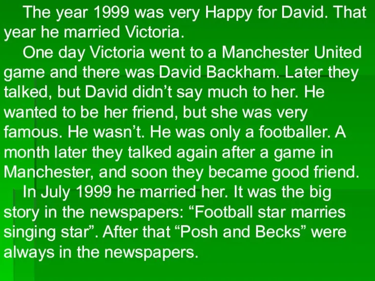 The year 1999 was very Happy for David. That year he married