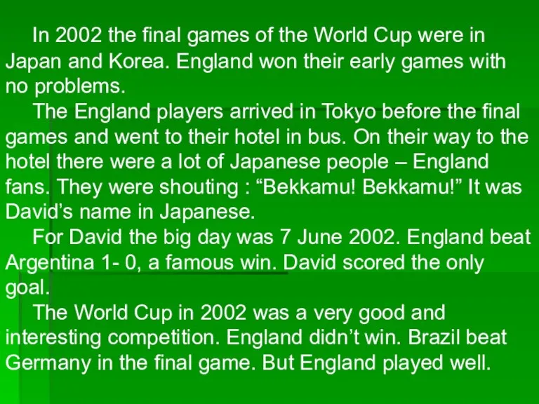 In 2002 the final games of the World Cup were in Japan