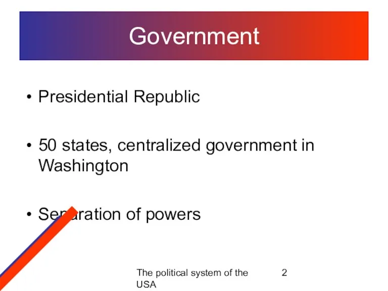 The political system of the USA Government Presidential Republic 50 states, centralized