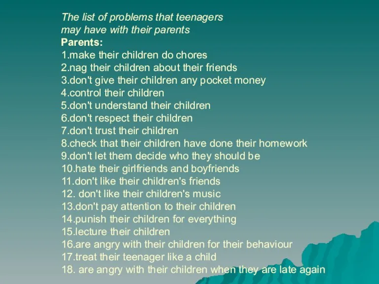 The list of problems that teenagers may have with their parents Parents: