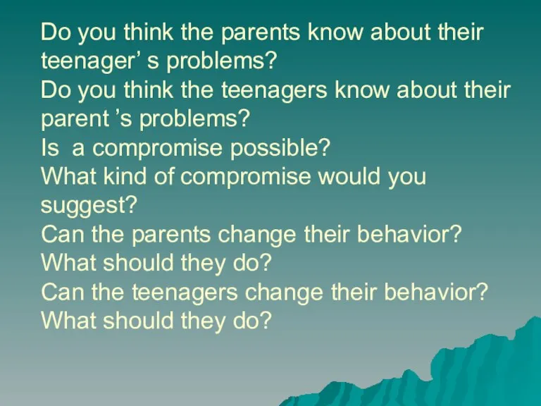 Do you think the parents know about their teenager’ s problems? Do