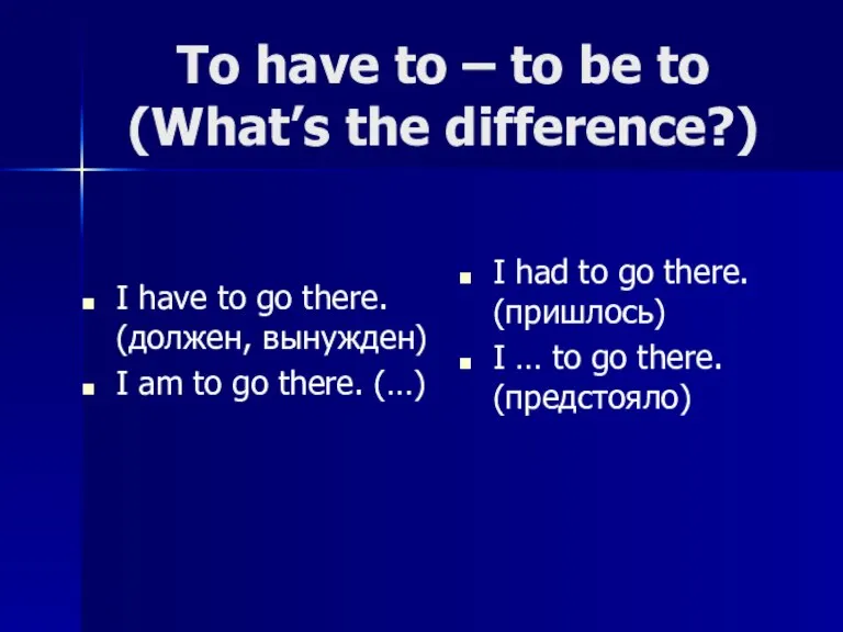To have to – to be to (What’s the difference?) I have