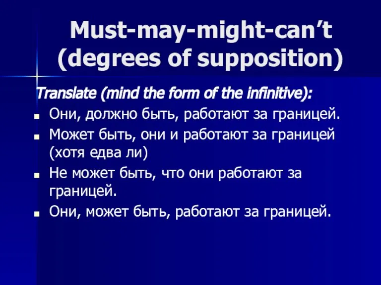 Must-may-might-can’t (degrees of supposition) Translate (mind the form of the infinitive): Они,