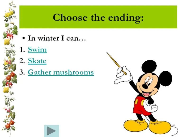 Choose the ending: In winter I can… Swim Skate Gather mushrooms