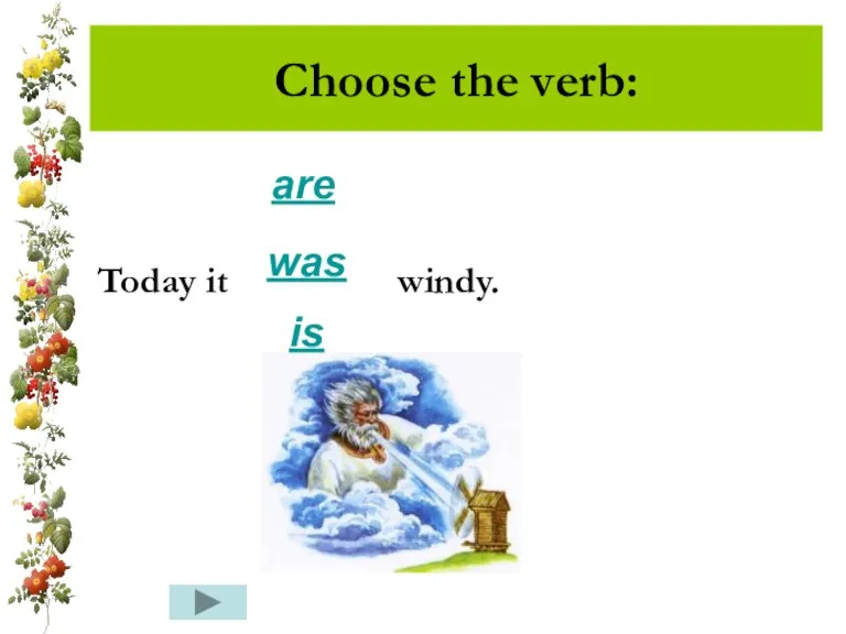 Choose the verb: Today it windy. are was is