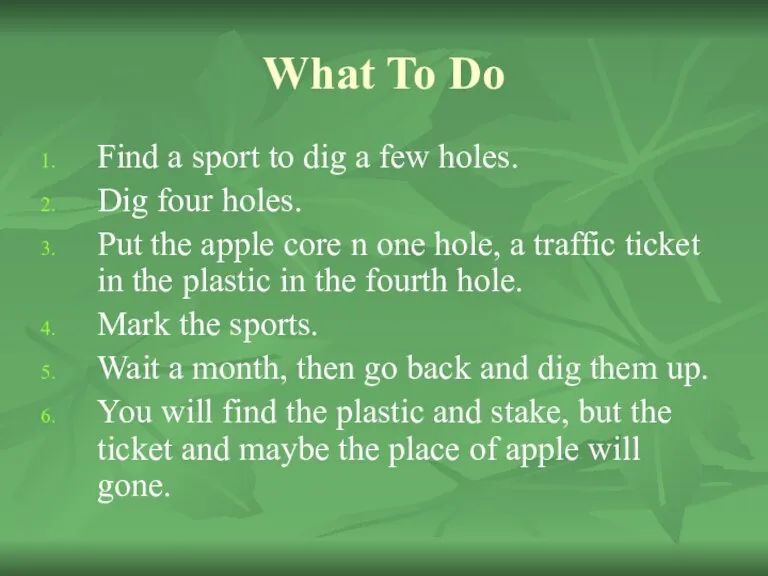 What To Do Find a sport to dig a few holes. Dig