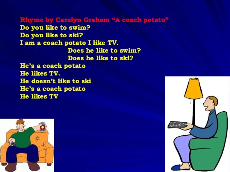 Rhyme by Carolyn Graham “A coach potato” Do you like to swim?