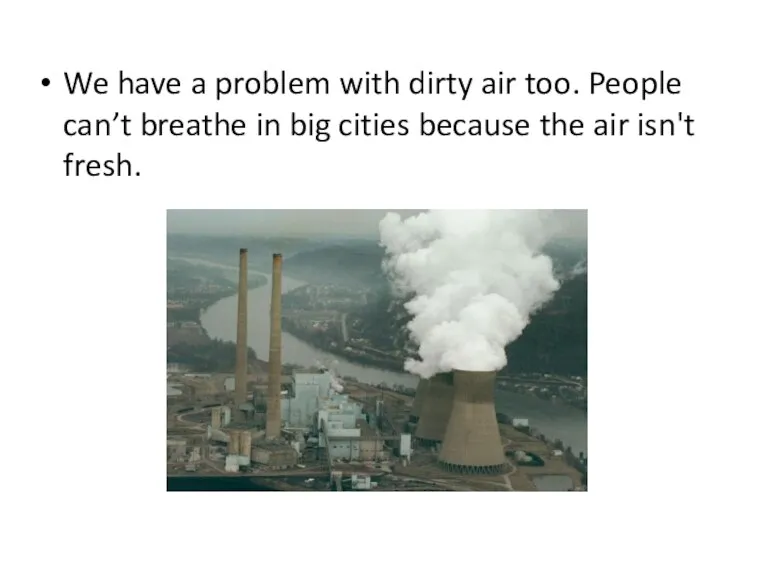 We have a problem with dirty air too. People can’t breathe in