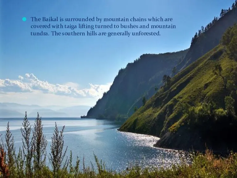 The Baikal is surrounded by mountain chains which are covered with taiga