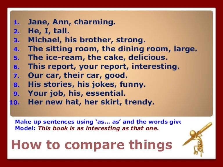 How to compare things Make up sentences using ‘as… as’ and the
