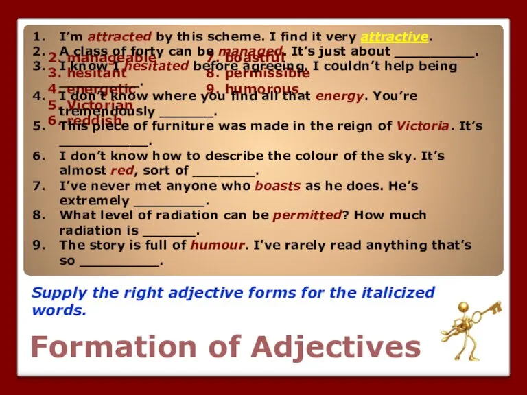 Formation of Adjectives Supply the right adjective forms for the italicized words.