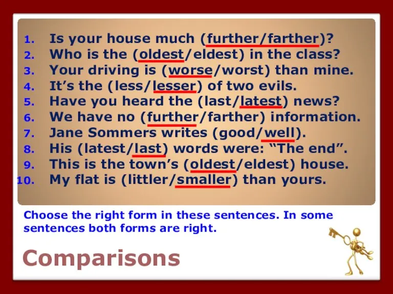 Comparisons Choose the right form in these sentences. In some sentences both
