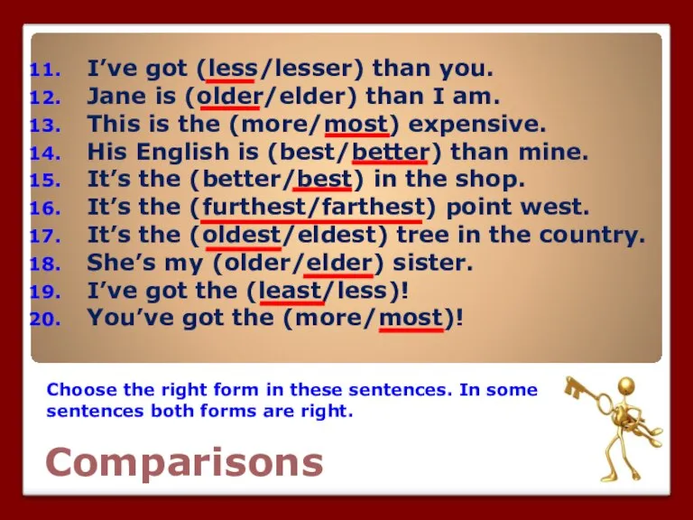 Comparisons Choose the right form in these sentences. In some sentences both