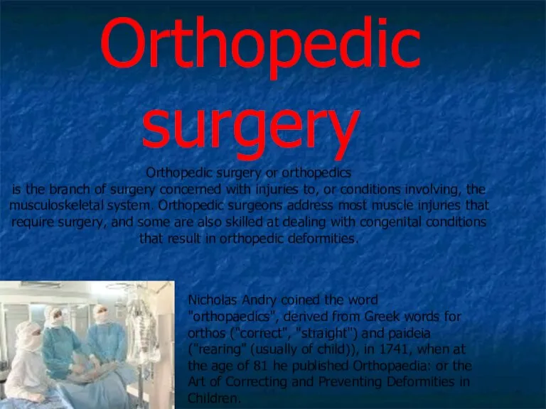 Orthopedic surgery Orthopedic surgery or orthopedics is the branch of surgery concerned