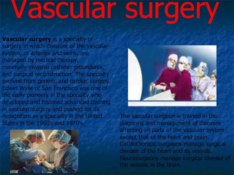 Vascular surgery Vascular surgery is a specialty of surgery in which diseases