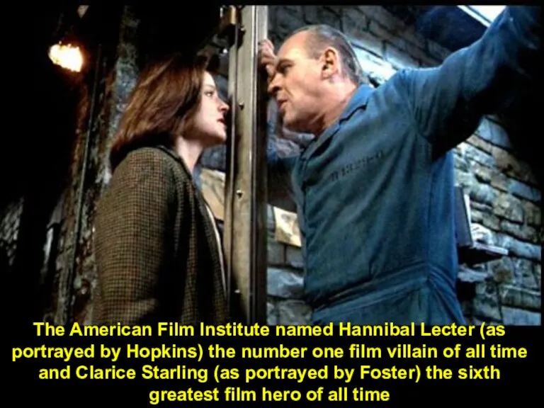 The American Film Institute named Hannibal Lecter (as portrayed by Hopkins) the