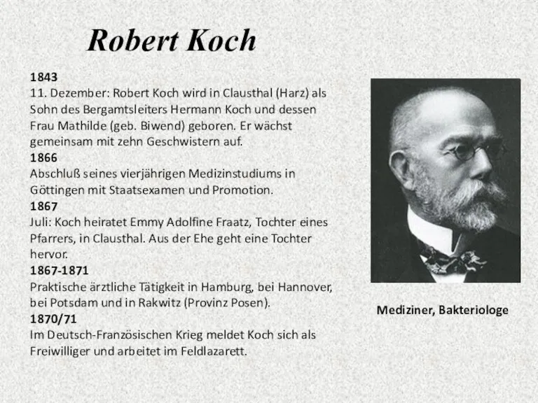 Robert Koch 1843 11. Dezember: Robert Koch wird in Clausthal (Harz) als