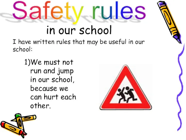 Safety rules in our school I have written rules that may be useful in our school: