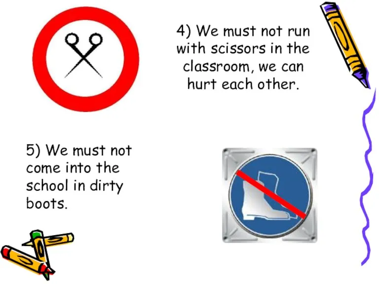 4) We must not run with scissors in the classroom, we can