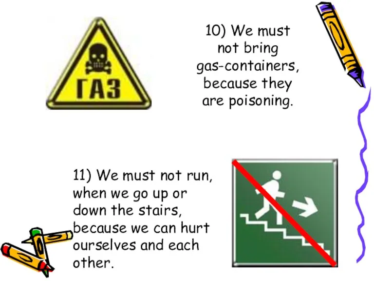 10) We must not bring gas-containers, because they are poisoning. 11) We