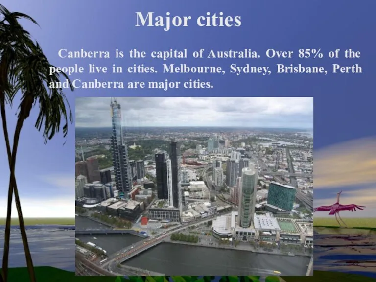 Major cities Canberra is the capital of Australia. Over 85% of the