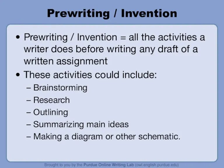 Prewriting / Invention Prewriting / Invention = all the activities a writer