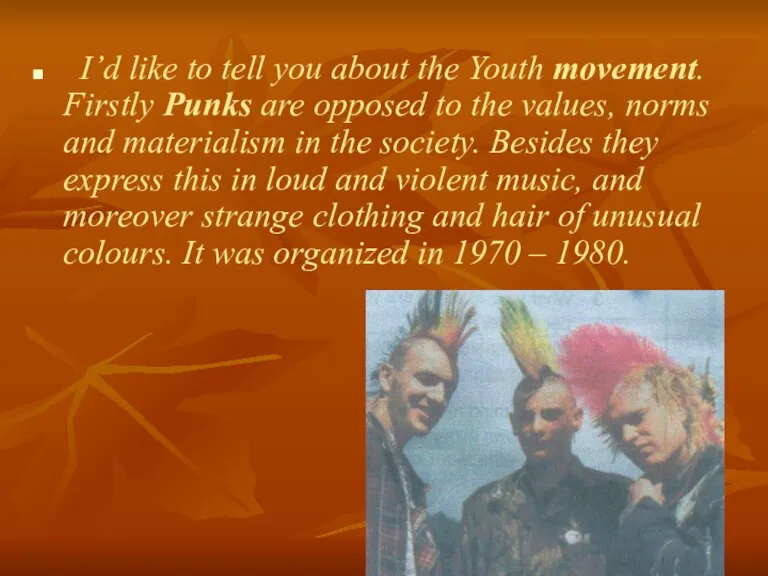 I’d like to tell you about the Youth movement. Firstly Punks are