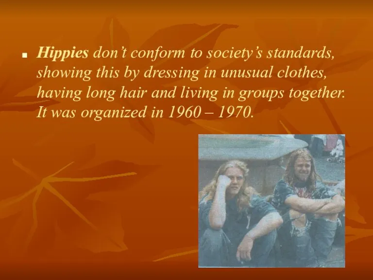 Hippies don’t conform to society’s standards, showing this by dressing in unusual