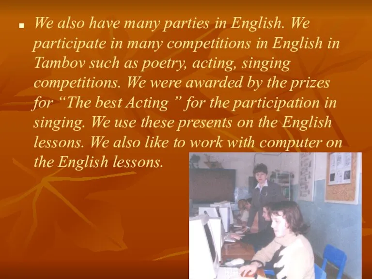 We also have many parties in English. We participate in many competitions