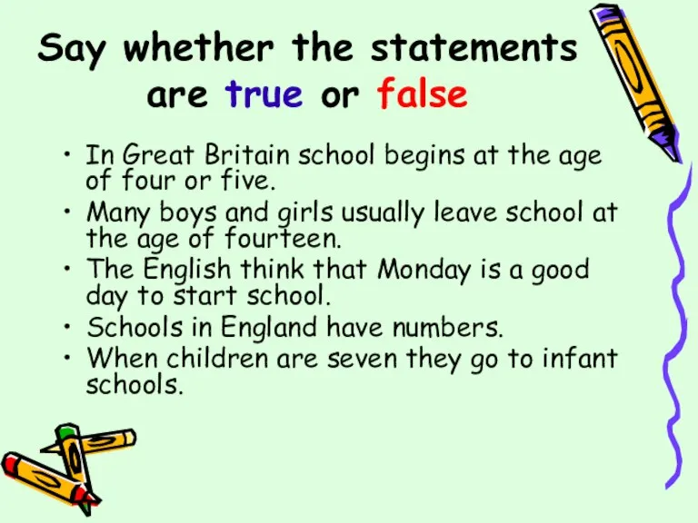 Say whether the statements are true or false In Great Britain school