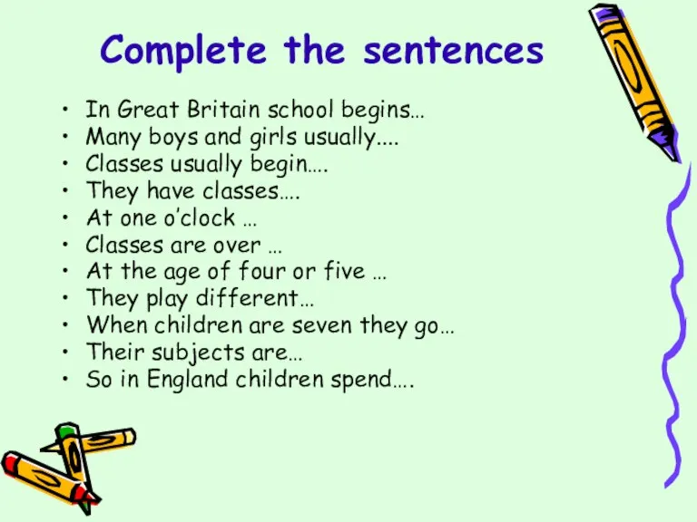 Complete the sentences In Great Britain school begins… Many boys and girls