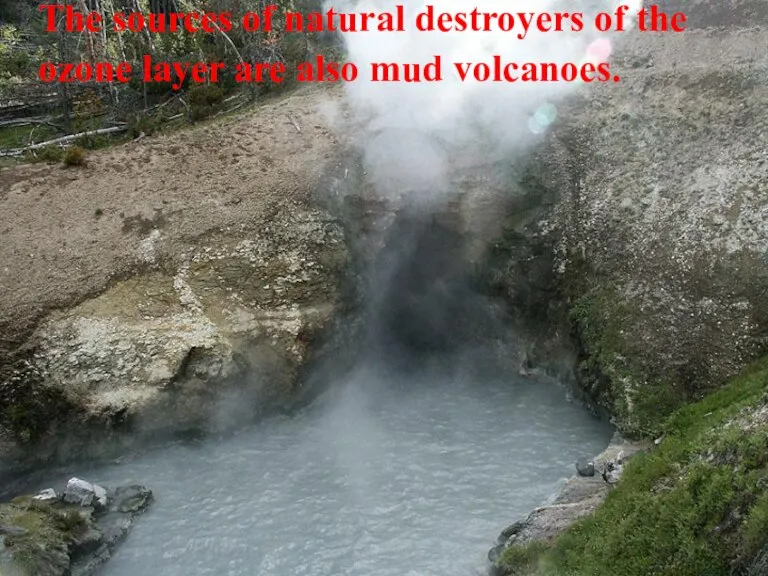 The sources of natural destroyers of the ozone layer are also mud volcanoes.