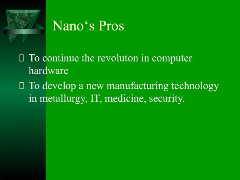 Nano‘s Pros To continue the revoluton in computer hardware To develop a