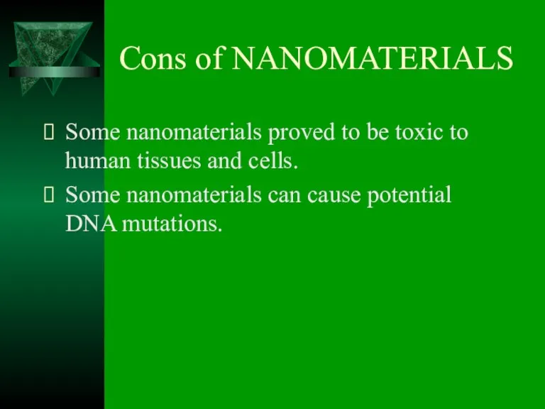 Cons of NANOMATERIALS Some nanomaterials proved to be toxic to human tissues