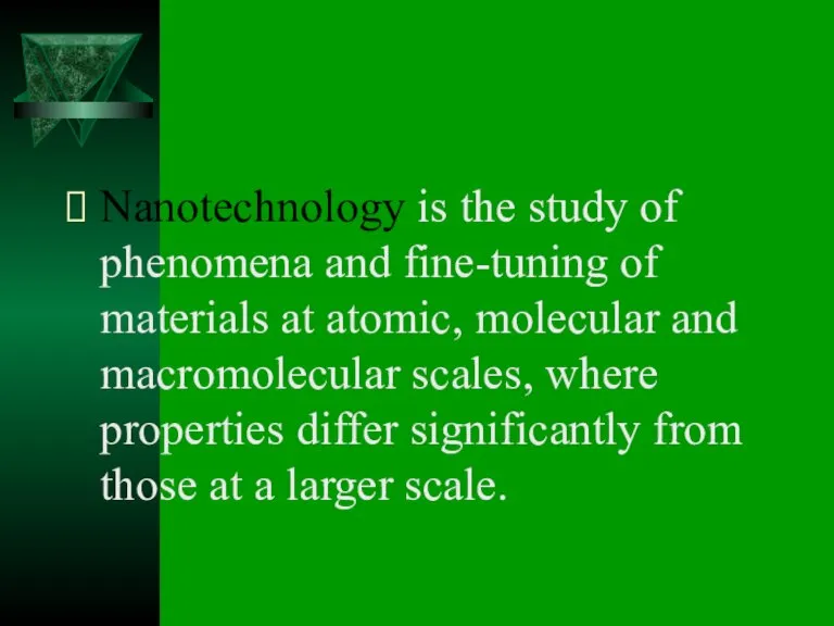 Nanotechnology is the study of phenomena and fine-tuning of materials at atomic,