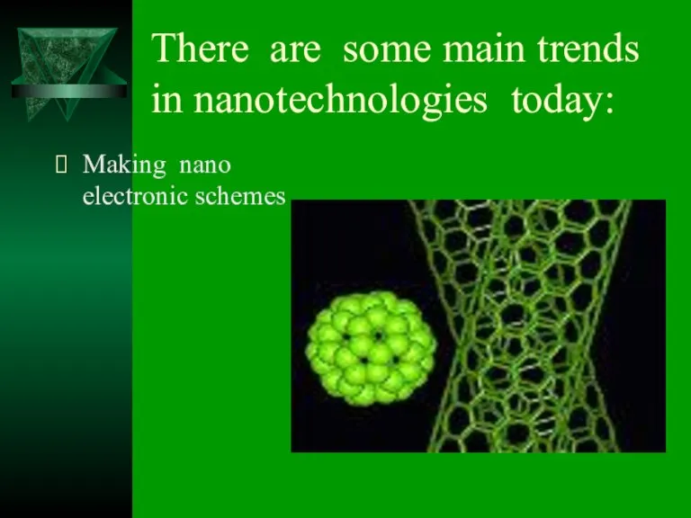 There are some main trends in nanotechnologies today: Making nano electronic schemes