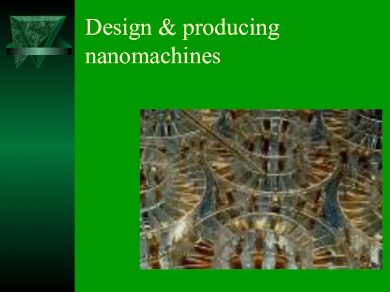 Design & producing nanomachines