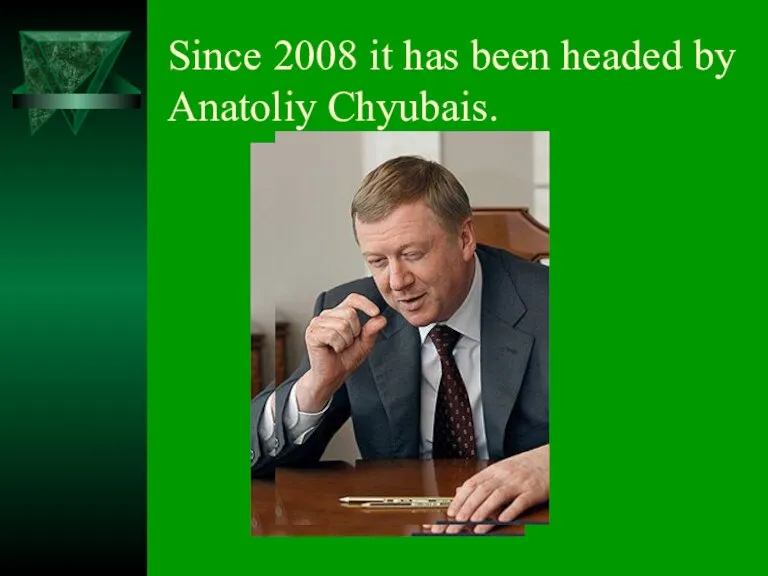 Since 2008 it has been headed by Anatoliy Chyubais.