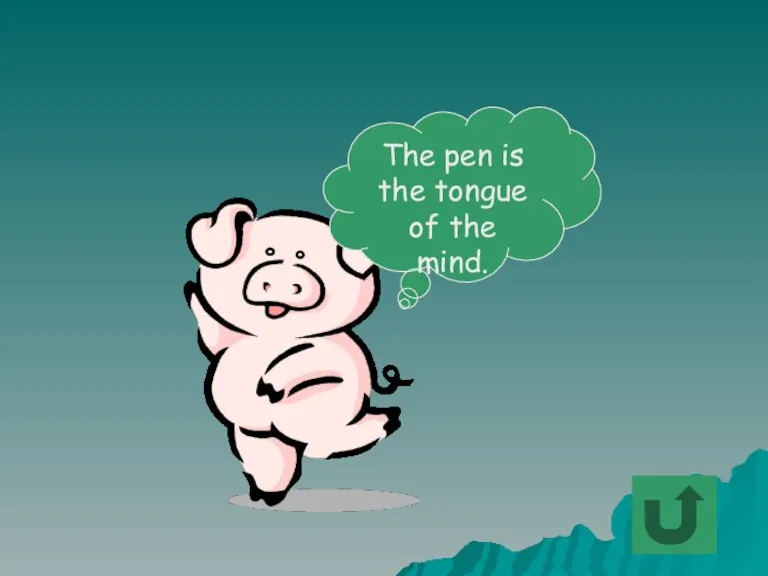The pen is the tongue of the mind.