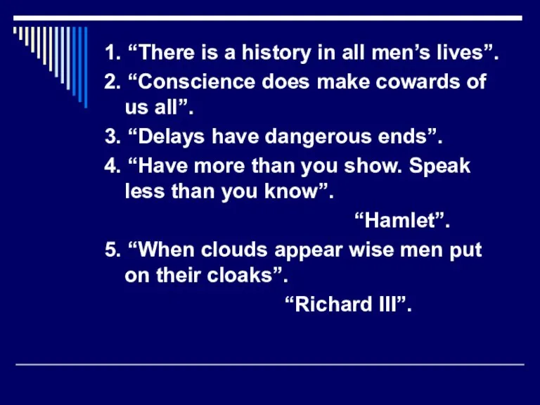 1. “There is a history in all men’s lives”. 2. “Conscience does