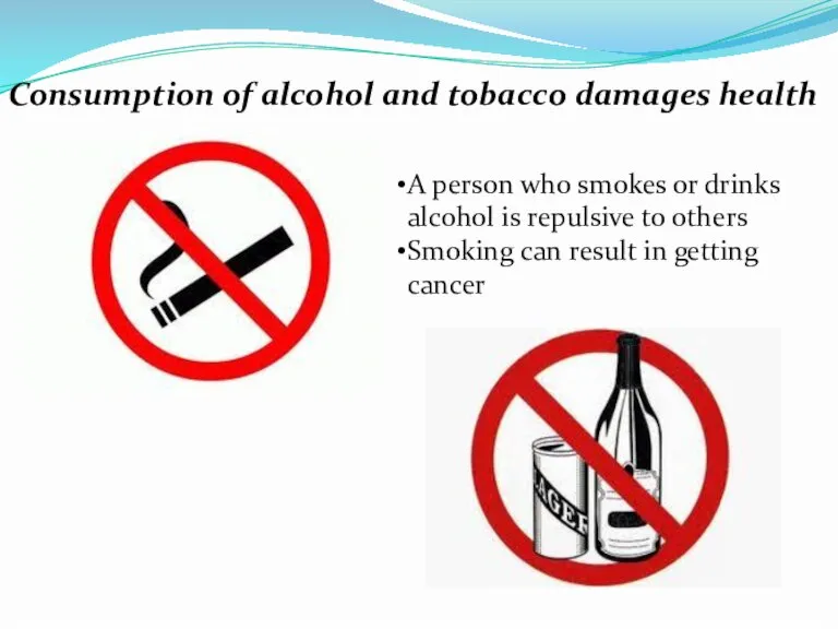 Consumption of alcohol and tobacco damages health A person who smokes or