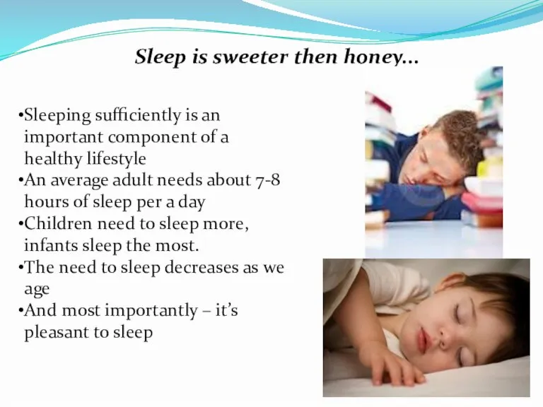 Sleep is sweeter then honey... Sleeping sufficiently is an important component of